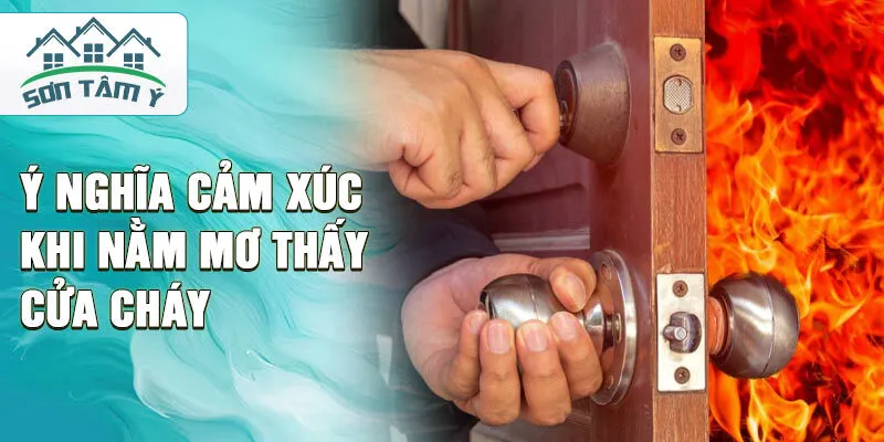 Ý nghĩa cảm xúc khi nằm mơ thấy cửa cháy