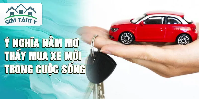 Ý nghĩa nằm mơ thấy mua xe mới trong cuộc sống