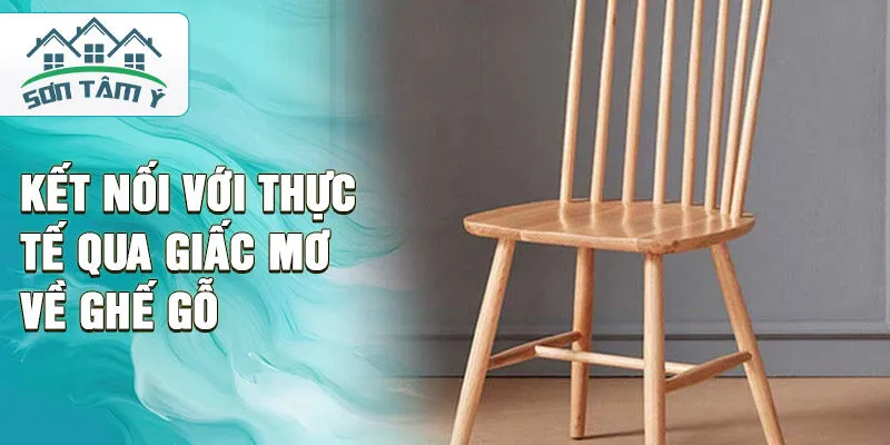 Kết nối với thực tế qua giấc mơ về ghế gỗ