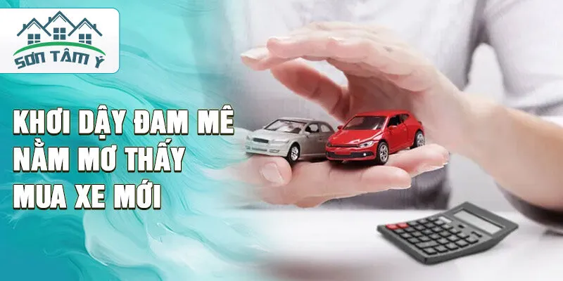 Khơi dậy đam mê nằm mơ thấy mua xe mới