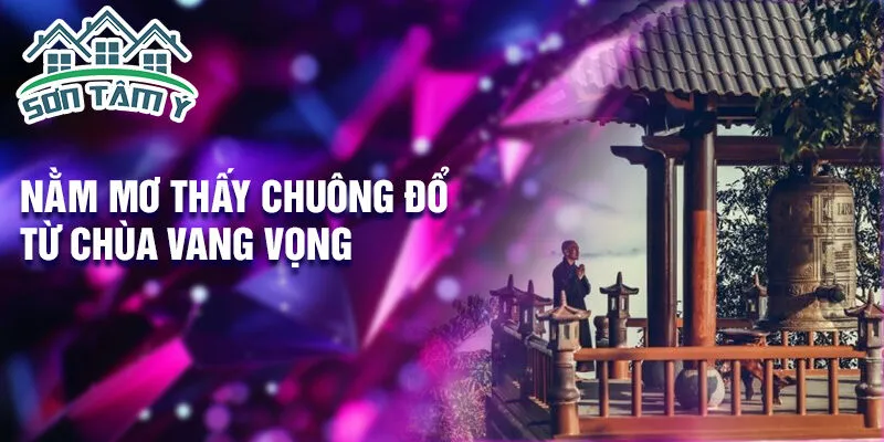 Nằm mơ thấy chuông đổ từ chùa vang vọng