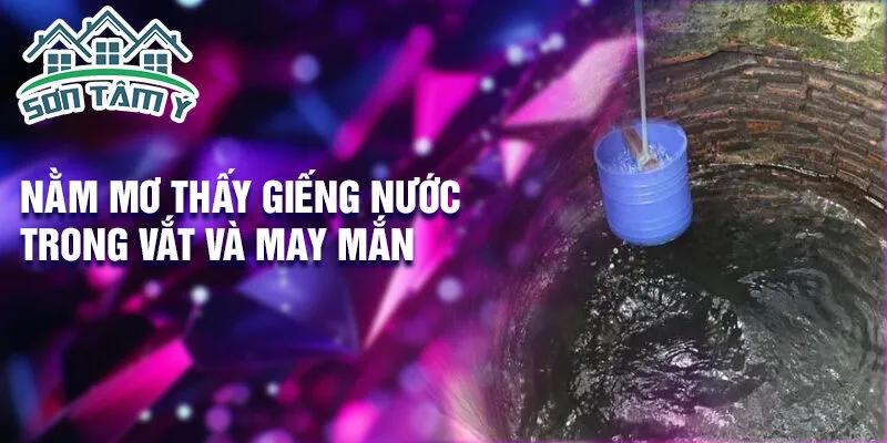 Nằm mơ thấy giếng nước trong vắt và may mắn