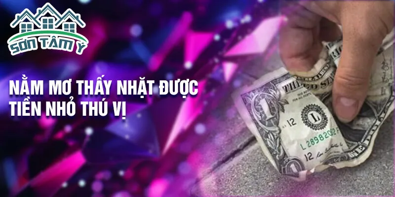Nằm mơ thấy nhặt được tiền nhỏ thú vị