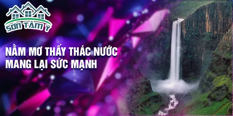 Nằm mơ thấy thác nước mang lại sức mạnh