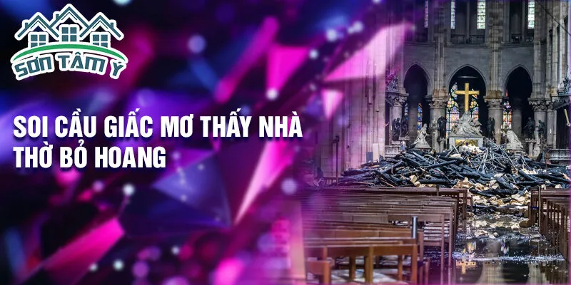 Soi cầu giấc mơ thấy nhà thờ bỏ hoang